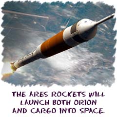 The Ares rockets will launch Orion and cargo into space.