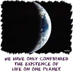 We have only confirmed the existence of life on one planet.