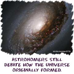 Astronomers still debate how the universe originally formed.